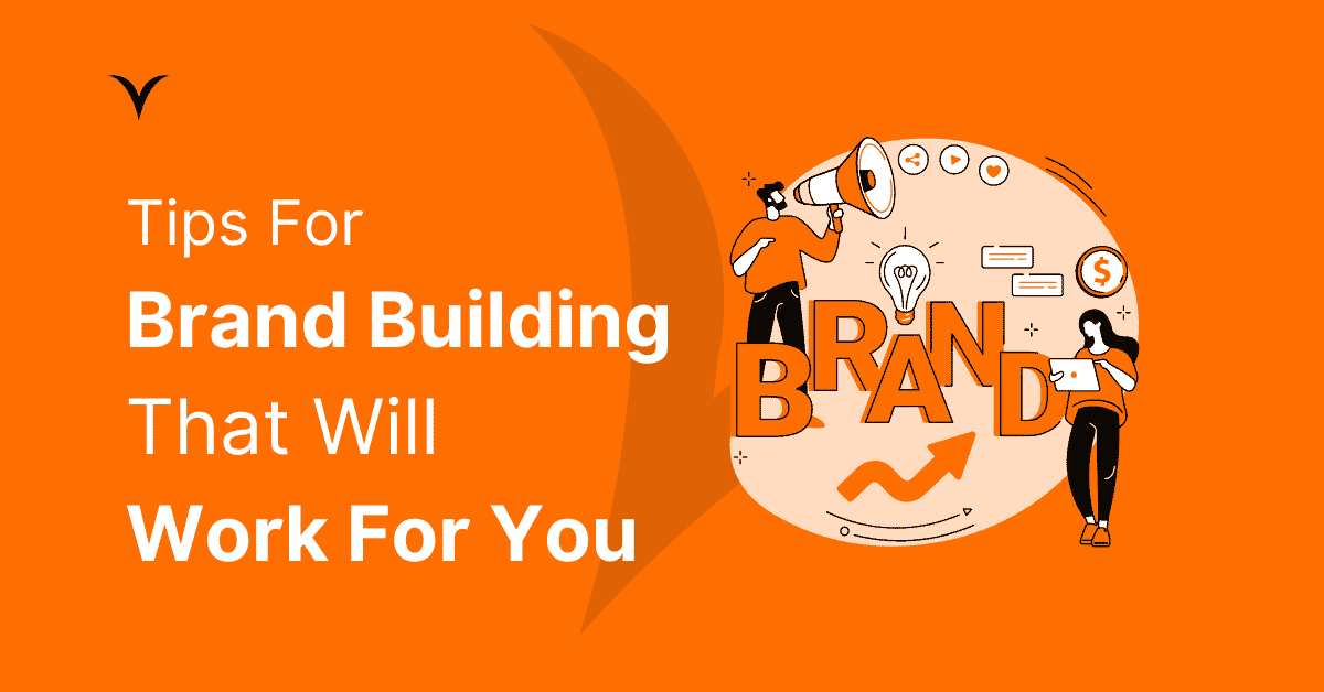 Tips for brand building that will work for you